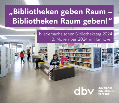 "Bibliotheken geben Raum - Bibliotheken Raum geben" Niedersächsischer Bibliothekstag 2024 8. November 2024 in Hannover